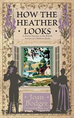 Cómo luce el brezo: un alegre viaje a las fuentes británicas de los libros infantiles - How the Heather Looks: a joyous journey to the British sources of children's books