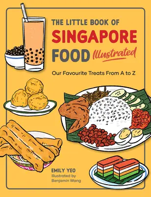 El pequeño libro ilustrado de la comida de Singapur: Nuestras delicias favoritas de la A a la Z - The Little Book of Singapore Food Illustrated: Our Favourite Treats from A to Z