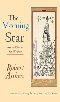 La estrella de la mañana: Escritos Zen Nuevos y Seleccionados - The Morning Star: New and Selected Zen Writings