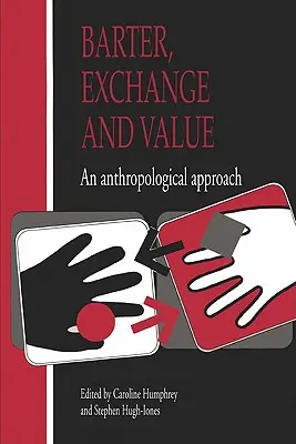 Trueque, intercambio y valor: Un enfoque antropológico - Barter, Exchange and Value: An Anthropological Approach