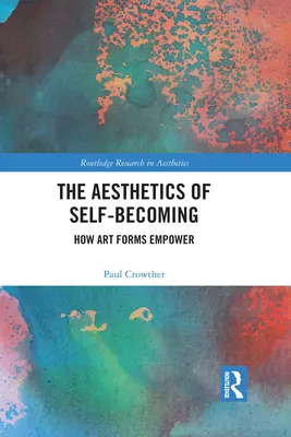 La estética de la autorrealización: cómo las formas artísticas empoderan - The Aesthetics of Self-Becoming: How Art Forms Empower