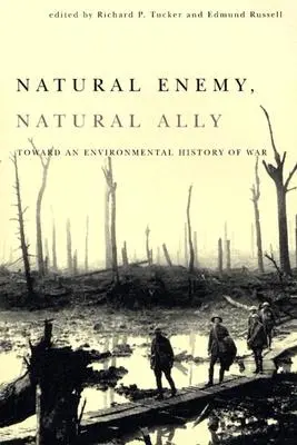 Enemigo natural, aliado natural: hacia una historia medioambiental de la guerra - Natural Enemy, Natural Ally: Toward an Enviromental History of Warfare