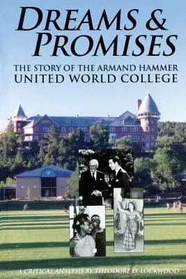 Sueños y promesas: La historia del Colegio del Mundo Unido Armand Hammer - Dreams and Promises: The Story of the Armand Hammer United World College