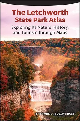 Atlas del Parque Estatal de Letchworth: Explorando su naturaleza, historia y turismo a través de los mapas - The Letchworth State Park Atlas: Exploring Its Nature, History, and Tourism Through Maps