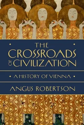 La encrucijada de la civilización: Historia de Viena - The Crossroads of Civilization: A History of Vienna