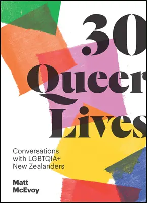 30 Queer Lives: Conversaciones con neozelandeses Lgbtqia+ - 30 Queer Lives: Conversations with Lgbtqia+ New Zealanders