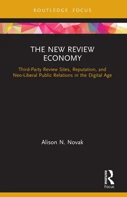 La nueva economía de la crítica: Sitios de reseñas de terceros, reputación y relaciones públicas neoliberales en la era digital - The New Review Economy: Third-Party Review Sites, Reputation, and Neo-Liberal Public Relations in the Digital Age