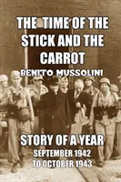 El tiempo del palo y la zanahoria: Historia de un año, octubre de 1942 a septiembre de 1943 - The Time of the Stick and the Carrot: Story of a Year, October 1942 to September 1943