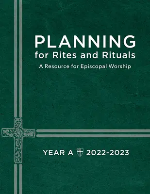 Planificación de Ritos y Rituales: Un recurso para el culto episcopal Año A: 2022-2023 - Planning for Rites and Rituals: A Resource for Episcopal Worship Year A: 2022-2023