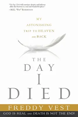 El día que morí: mi asombroso viaje de ida y vuelta al cielo - The Day I Died: My Astonishing Trip to Heaven and Back
