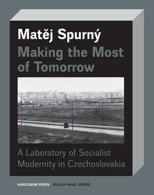 Aprovechar el mañana: Un laboratorio de modernidad socialista en Checoslovaquia - Making the Most of Tomorrow: A Laboratory of Socialist Modernity in Czechoslovakia