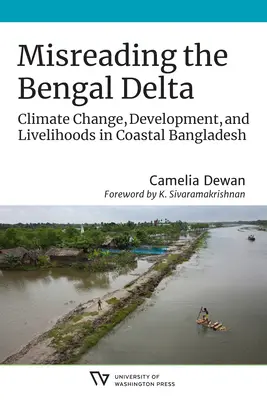Una lectura errónea del delta del Bengala: Cambio climático, desarrollo y medios de subsistencia en la costa de Bangladesh - Misreading the Bengal Delta: Climate Change, Development, and Livelihoods in Coastal​ Bangladesh