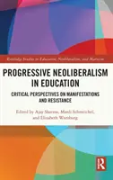 Progressive Neoliberalism in Education: Perspectivas críticas sobre las manifestaciones y la resistencia - Progressive Neoliberalism in Education: Critical Perspectives on Manifestations and Resistance