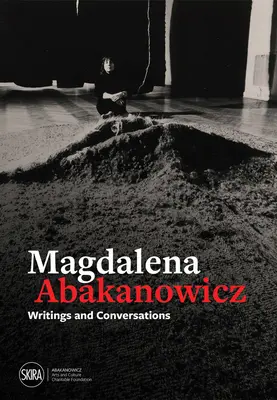 Magdalena Abakanowicz: Escritos y conversaciones - Magdalena Abakanowicz: Writings and Conversations