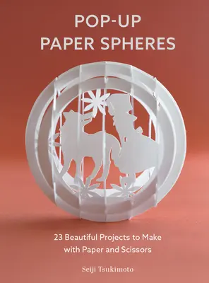 Esferas de papel desplegables: 23 hermosos proyectos para hacer con papel y tijeras - Pop-Up Paper Spheres: 23 Beautiful Projects to Make with Paper and Scissors