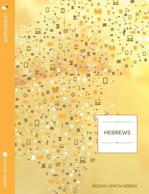 Guía para el lector de Hebreos; Serie Libros de la fe - Hebrews Leader Guide; Books of Faith Series