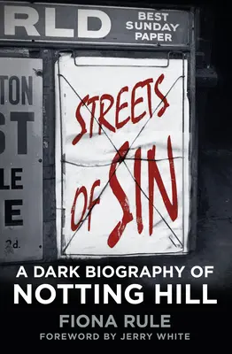 Las calles del pecado: Una oscura biografía de Notting Hill - Streets of Sin: A Dark Biography of Notting Hill