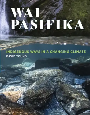 Wai Pasifika: Formas indígenas en un clima cambiante - Wai Pasifika: Indigenous Ways in a Changing Climate