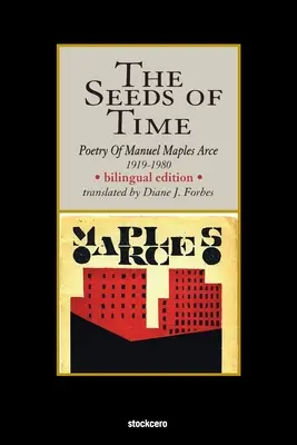 Las semillas del tiempo: Poesía de Manuel Maples Arce, 1919-1980 - The Seeds of Time: Poetry of Manuel Maples Arce, 1919-1980