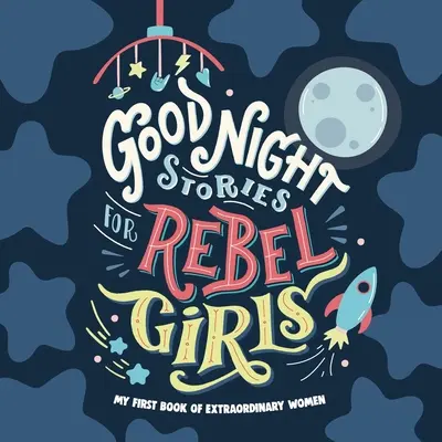 Cuentos de buenas noches para niñas rebeldes: El primer libro de mujeres extraordinarias para bebés - Good Night Stories for Rebel Girls: Baby's First Book of Extraordinary Women