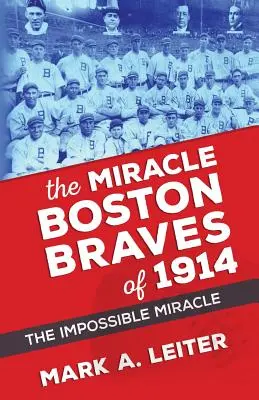 El milagro de los Boston Braves de 1914: El milagro imposible - The Miracle Boston Braves of 1914: The Miracle That Was Impossible