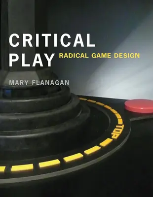 Juego crítico: Diseño radical de juegos - Critical Play: Radical Game Design