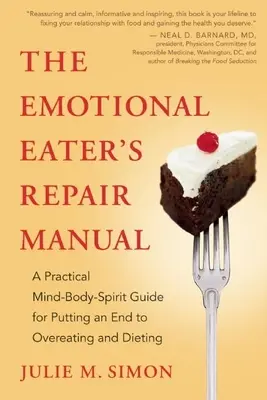 El manual de reparación del comedor emocional: Una guía práctica mente-cuerpo-espíritu para poner fin a comer en exceso y hacer dieta - The Emotional Eater's Repair Manual: A Practical Mind-Body-Spirit Guide for Putting an End to Overeating and Dieting