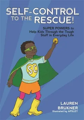 ¡Autocontrol al rescate! Superpoderes para ayudar a los niños a superar las dificultades de la vida cotidiana - Self-Control to the Rescue!: Super Powers to Help Kids Through the Tough Stuff in Everyday Life