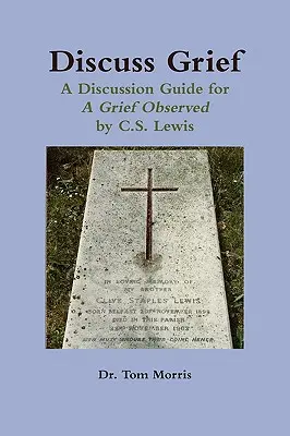 Discutir el duelo: Guía de debate para un duelo observado por C.S. Lewis - Discuss Grief: A Discussion Guide for a Grief Observed by C.S. Lewis