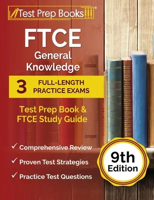 FTCE General Knowledge Test Prep Book: 3 exámenes de práctica completos y guía de estudio FTCE [9ª edición] - FTCE General Knowledge Test Prep Book: 3 Full-Length Practice Exams and FTCE Study Guide [9th Edition]