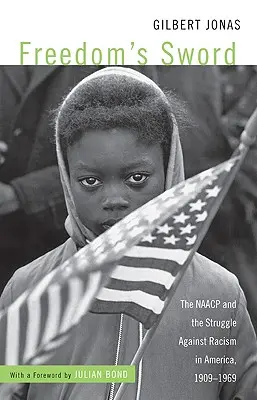 La espada de la libertad: la NAACP y la lucha contra el racismo en Estados Unidos, 1909-1969 - Freedom's Sword: The NAACP and the Struggle Against Racism in America, 1909-1969