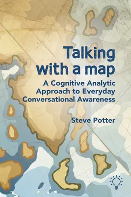 Hablar con un mapa: Un enfoque cognitivo-analítico de la conciencia conversacional cotidiana - Talking with a Map: A Cognitive Analytic Approach to Everyday Conversational Awareness