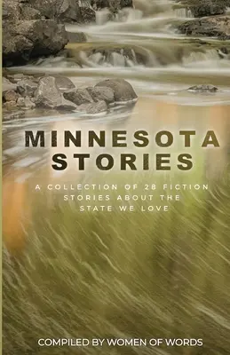 Historias de Minnesota: Una colección de 28 relatos de ficción sobre el estado que amamos - Minnesota Stories: A Collection of 28 Fiction Stories About the State We Love