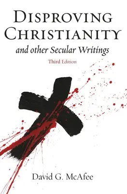 Desmintiendo el cristianismo: y otros escritos laicos - Disproving Christianity: and Other Secular Writings