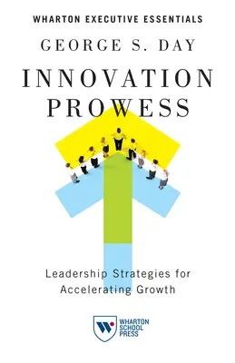 Proeza innovadora: Estrategias de liderazgo para acelerar el crecimiento - Innovation Prowess: Leadership Strategies for Accelerating Growth