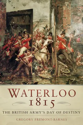 Waterloo 1815: El día del destino del ejército británico - Waterloo 1815: The British Army's Day of Destiny