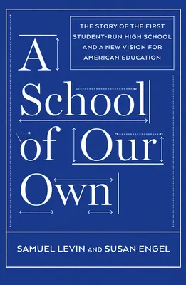 A School of Our Own: The Story of the First Student-Run High School and a New Vision for American Education (Una escuela propia: la historia de la primera escuela secundaria gestionada por estudiantes y una nueva visión de la educación estadounidense) - A School of Our Own: The Story of the First Student-Run High School and a New Vision for American Education