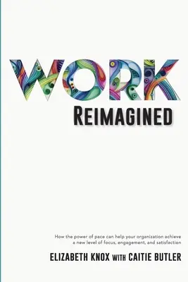 El trabajo reimaginado: Cómo el poder del ritmo puede ayudar a su organización a alcanzar un nuevo nivel de concentración, compromiso y satisfacción. - Work Reimagined: How the power of pace can help your organization achieve a new level of focus, engagement and satisfaction