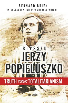Beato Jerzy Popieluszko: La verdad frente al totalitarismo - Blessed Jerzy Popieluszko: Truth Versus Totalitarianism