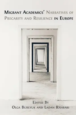 Narrativas de precariedad y resistencia de académicos inmigrantes en Europa - Migrant Academics' Narratives of Precarity and Resilience in Europe