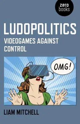 Ludopolítica: Videojuegos contra el control - Ludopolitics: Videogames Against Control