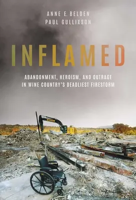 Inflamado: Abandono, heroísmo e indignación en la tormenta de fuego más mortífera de la región vinícola - Inflamed: Abandonment, Heroism, and Outrage in Wine Country's Deadliest Firestorm