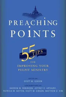 Puntos de predicación: 55 consejos para mejorar su ministerio desde el púlpito - Preaching Points: 55 Tips for Improving Your Pulpit Ministry