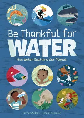 Agradece el agua: Cómo el agua sustenta nuestro planeta - Be Thankful for Water: How Water Sustains Our Planet