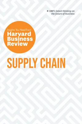 Supply Chain: Las ideas que necesita de Harvard Business Review - Supply Chain: The Insights You Need from Harvard Business Review