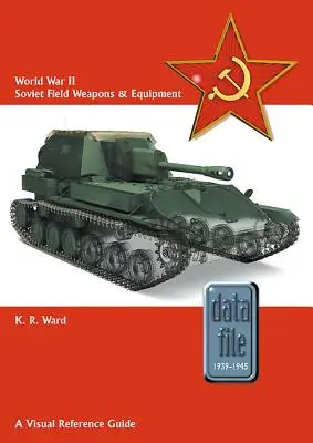 Armas y equipo de campaña soviéticos de la Segunda Guerra Mundial: Guía visual de referencia - World War II Soviet Field Weapons & Equipment: A Visual Reference Guide