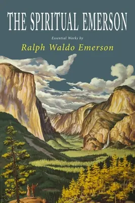 El Emerson espiritual: Obras esenciales de Ralph Waldo Emerson - The Spiritual Emerson: Essential Works by Ralph Waldo Emerson