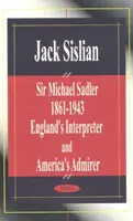 Sir Michael Sadler 1861-1943 - Intérprete de Inglaterra y admirador de América - Sir Michael Sadler 1861-1943 - England's Interpreter & America's Admirer