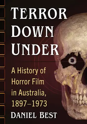 Terror Down Under: Historia del cine de terror en Australia, 1897-1973 - Terror Down Under: A History of Horror Film in Australia, 1897-1973