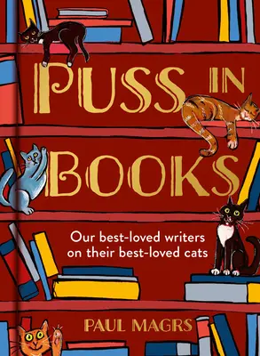 El Gato en los Libros: Nuestros escritores más queridos hablan de sus gatos más queridos - Puss in Books: Our Best-Loved Writers on Their Best-Loved Cats